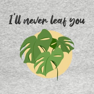 I'll never leaf you T-Shirt